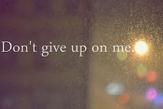 Please Don’t Give Up On Me