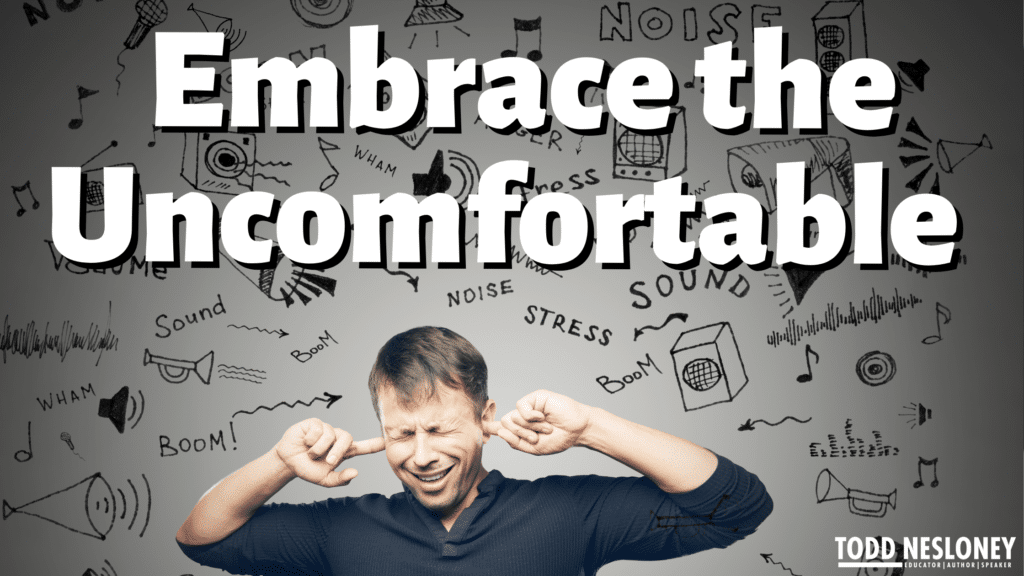 Embrace the Uncomfortable