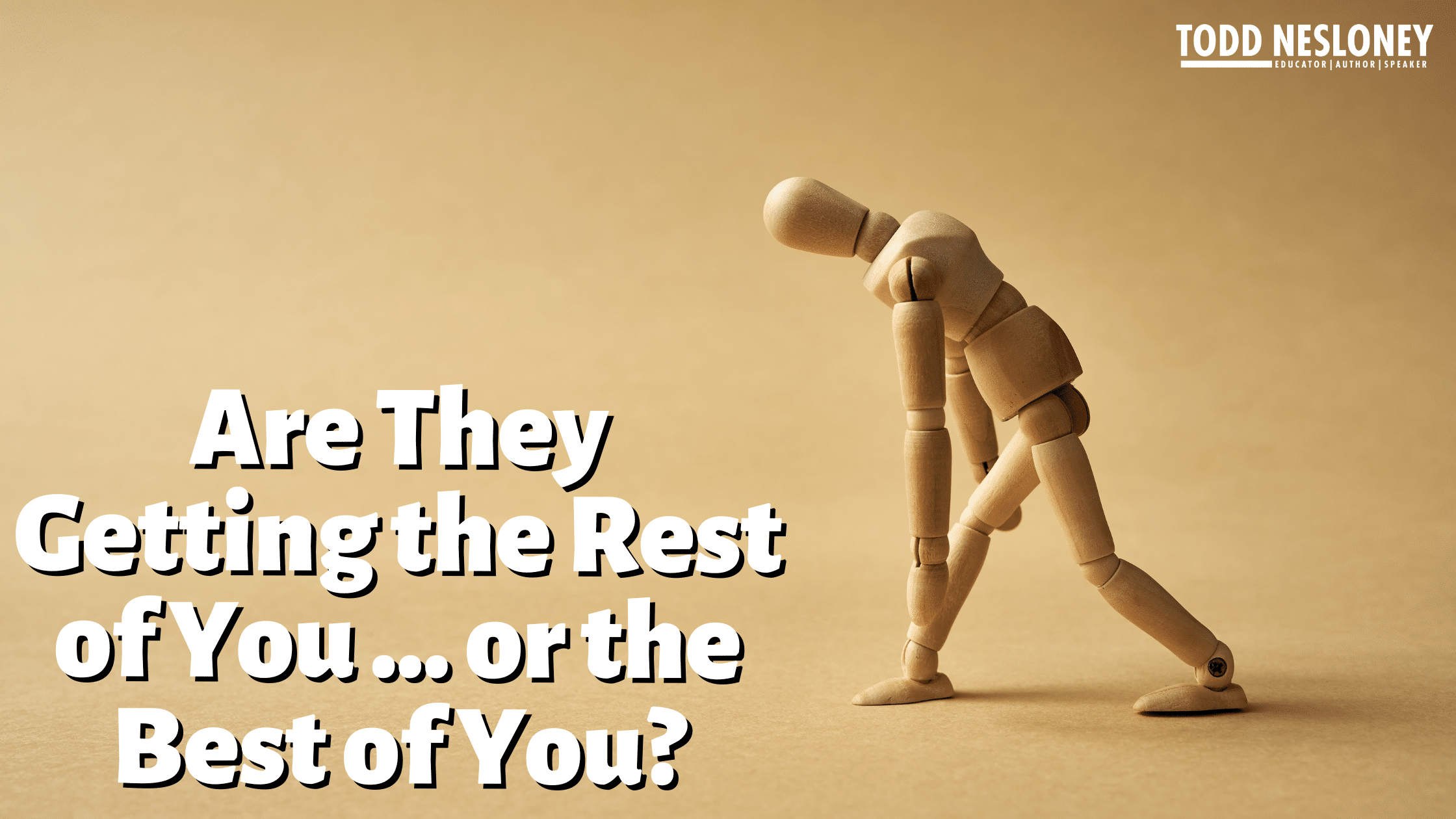 Are They Getting the Rest of You… or the Best of You?