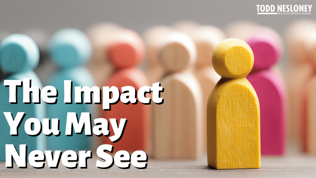 The Impact You May Never See