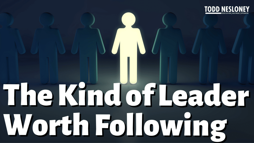 The Kind of Leader Worth Following