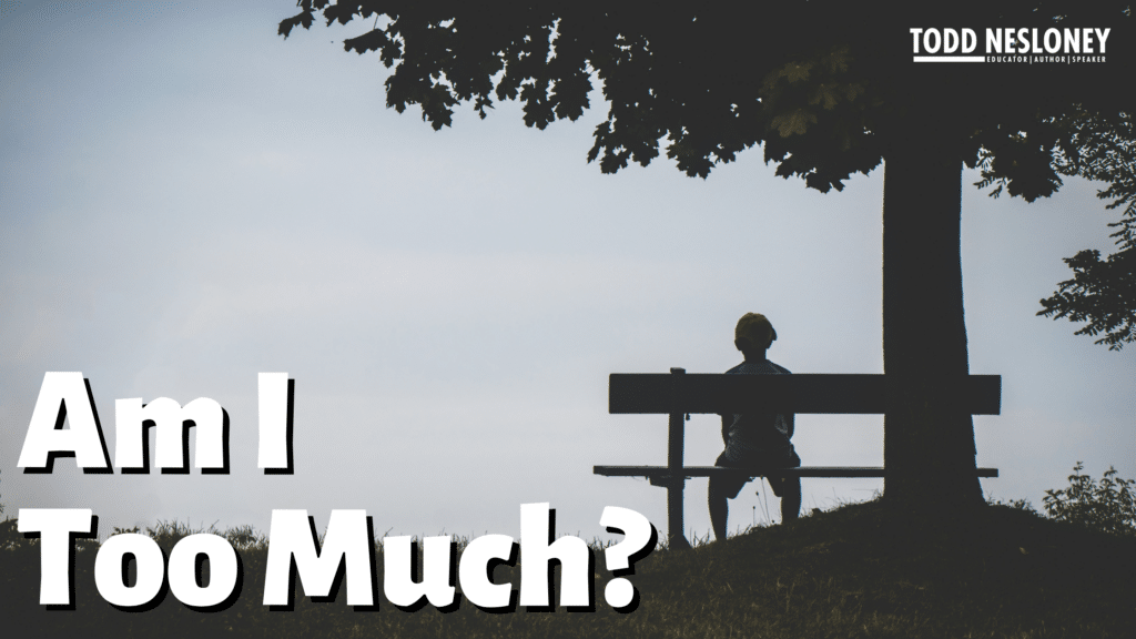 am i too much