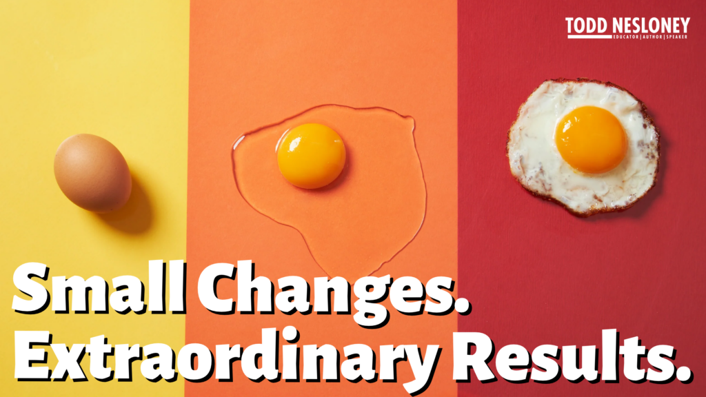 Small Changes. Extraordinary Results.